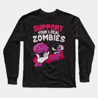 Support your local zombies Long Sleeve T-Shirt